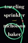 Traveling Sprinkler A Novel