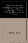 Famous American Women A Biographical Dictionary from Colonial Timesto the Present