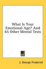 What Is Your Emotional Age And 65 Other Mental Tests