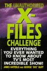 The Unauthorized XFiles Challenge Everything You Ever Wanted to Know About Tv's Most Incredible Show