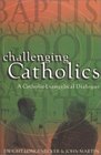Challenging Catholics A Catholic Evangelical Dialogue