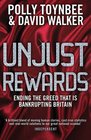 Unjust Rewards Ending the Greed that is Bankrupting Britain
