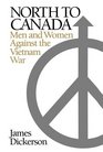 North to Canada Men and Women Against the Vietnam War