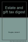 Estate and gift tax digest