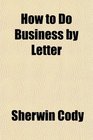 How to Do Business by Letter