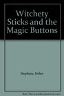 Witchety Sticks and the Magic Buttons