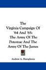 The Virginia Campaign Of '64 And '65 The Army Of The Potomac And The Army Of The James