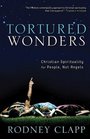 Tortured Wonders Christian Spirituality For People Not Angels
