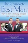 Complete Best Man The How to Turn a Terrifying Prospect into a Piece of Cake