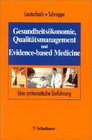 Gesundheitskonomie Qualittsmanagement und Evidencebased Medicine Eine systematische Einfhrung