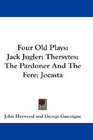 Four Old Plays Jack Jugler Thersytes The Pardoner And The Fere Jocasta