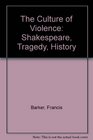 The Culture of Violence Shakespeare Tragedy History
