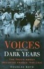 Voices from the Dark Years The Truth About Occupied France 19401945