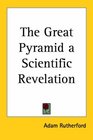 The Great Pyramid a Scientific Revelation