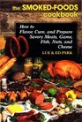 The SmokedFoods Cookbook How to Flavor Cure and Prepare Savory Meats Game Fish Nuts and Cheese