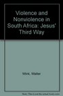 Violence and Nonviolence in South Africa Jesus' Third Way