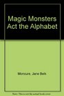 Magic Monsters Act the Alphabet