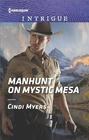Manhunt on Mystic Mesa (Ranger Brigade: Family Secrets, Bk 3) (Harlequin Intrigue, No 1728)
