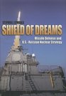 Shield of Dreams Missile Defenses and US Russian Nuclear Strategy
