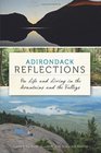 Adirondack Reflections On Life and Living in the Mountains and the Valleys