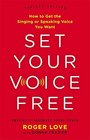 Set Your Voice Free How to Get the Singing or Speaking Voice You Want