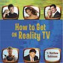 How to Get on Reality TV