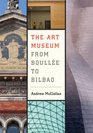 The Art Museum from Boulle to Bilbao