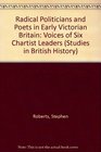 Radical Politicians and Poets in Early Victorian Britain The Voices of Six Chartist Leaders