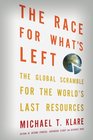 The Race for What's Left The Global Scramble for the World's Last Resources