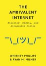 The Ambivalent Internet Mischief Oddity and Antagonism Online