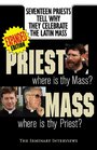 Priest Where Is Thy Mass Mass Where Is Thy Priest Seventeen Independent Priests Tell Why They Celebrate the Latin Mass