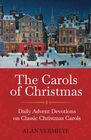 The Carols of Christmas Daily Advent Devotions on Classic Christmas Carols