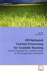 OffNetwork Control Processing for Scalable Routing A Novel Paradigm for Scalable Design in Very Large Sensor Networks