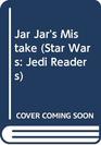 Jar Jar's Mistake (Star Wars: Jedi Readers Step 1)