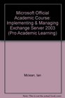 Microsoft Official Academic Course Implementing  Managing Exchange Server 2003