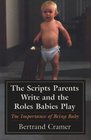 The Scripts Parents Write and the Roles Babies Play The Importance of Being Baby