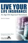 Live Your Life Insurance An AgeOld Approach Revitalized