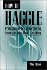 How To Haggle : Professional Tricks For Saving Money On Just About Anything