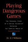 PLAYING DANGEROUS GAMES The Personal Story of a Social Scientist Entering the Complex World of Sexual Sadomasochism
