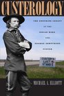 Custerology The Enduring Legacy of the Indian Wars and George Armstrong Custer