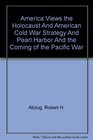 America Views the Holocaust and American Cold War Strategy and Pearl Harbor and the Coming of the Pacific War