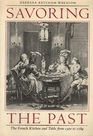 Savoring the Past The French Kitchen and Table from 1300 to 1789