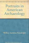 Portraits in American Archaeology