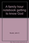 A family hour notebook getting to know God