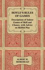 Hoyle's Rules of Games  Descriptions of Indoor Games of Skill and Chance with Advice on Skillful Play