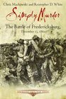 SIMPLY MURDER The Battle of Fredericksburg December 13 1862