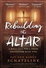 Rebuilding the Altar A Bold Call for a Fresh Encounter With God