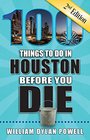 100 Things to Do in Houston Before You Die 2nd Edition
