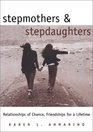 Stepmothers and Stepdaughters Relationships of Chance Friendships for a Lifetime