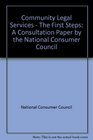 Community Legal Services  The First Steps A Consultation Paper by the National Consumer Council